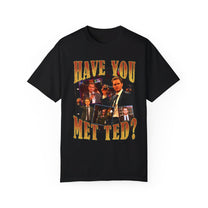 &quot;Have You Met Ted&quot; T-Shirt