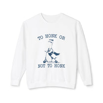 &quot;To Honk Or Not To Honk&quot; Sweatshirt