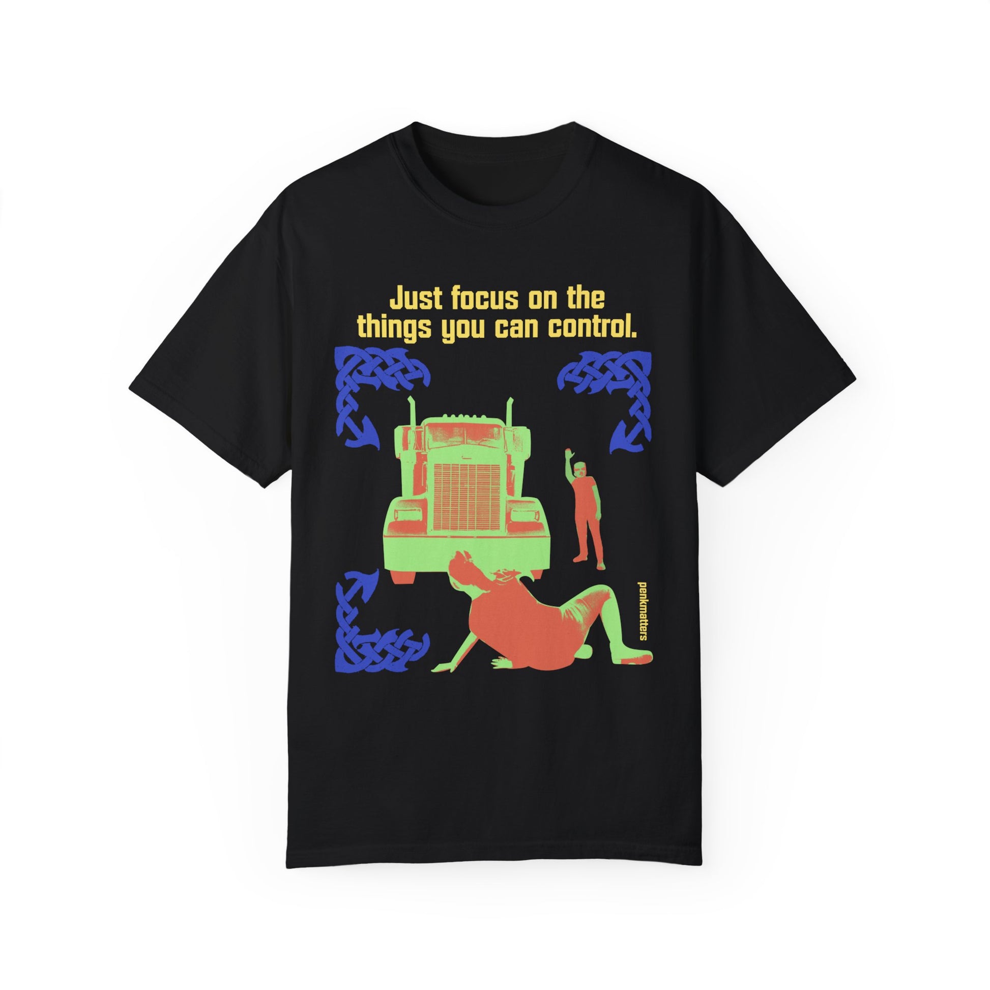 &quot; Just Focus on the Things you Can Control&quot;  T-shirt