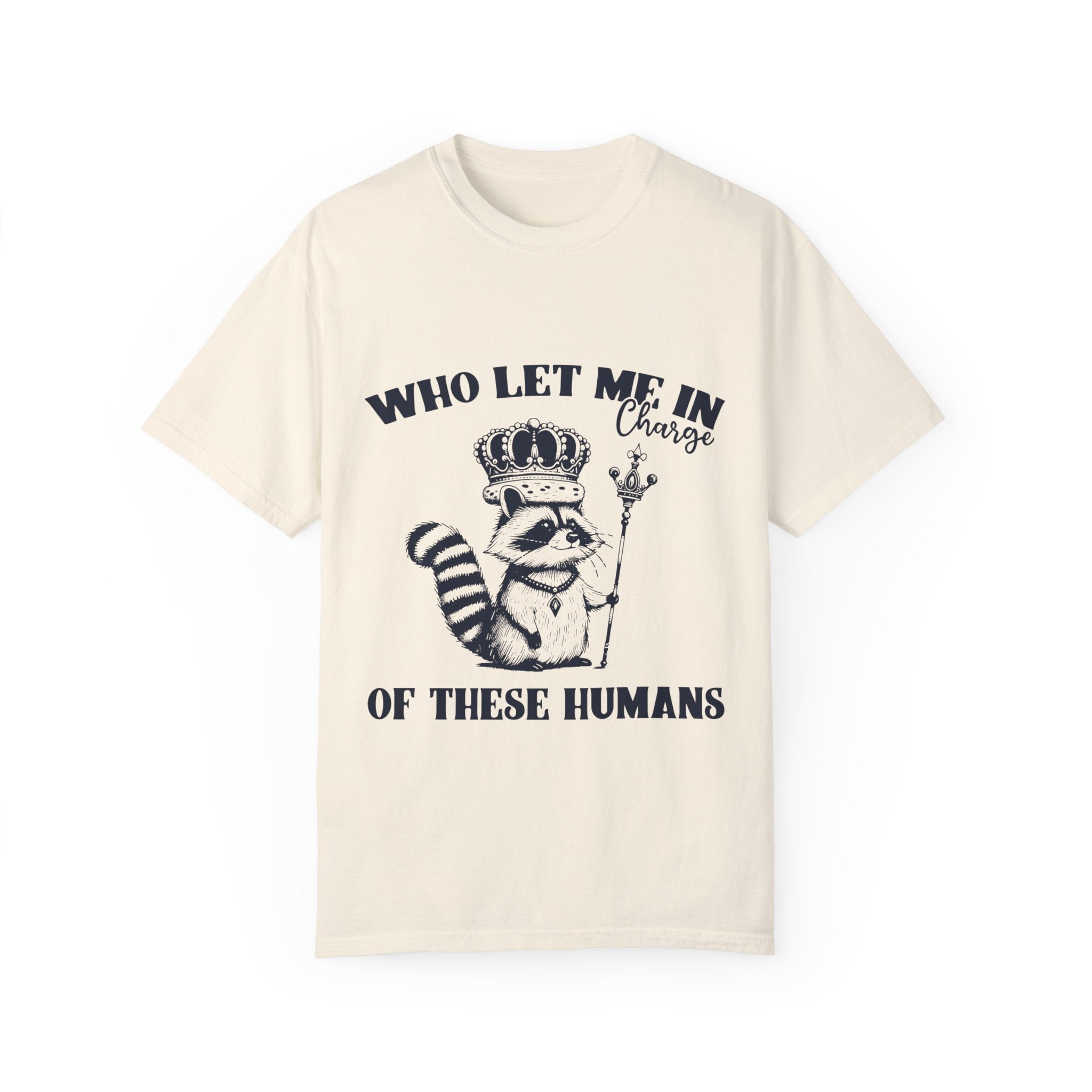 "Who Let Me In Charge Of These Humans" T-shirt