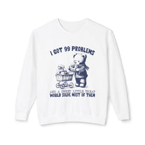 &quot;I Got 99 Problems&quot; Sweatshirt