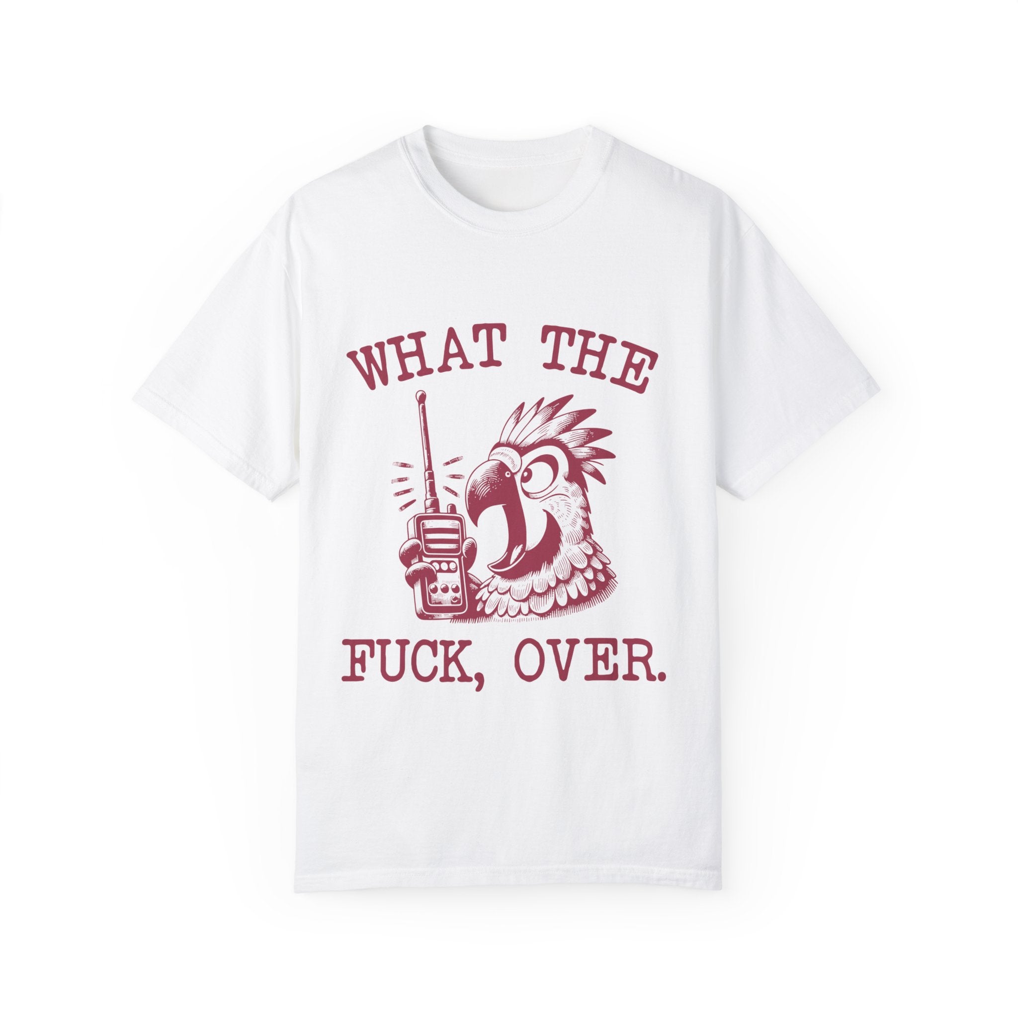 "What The Fuck, Over." T-shirt