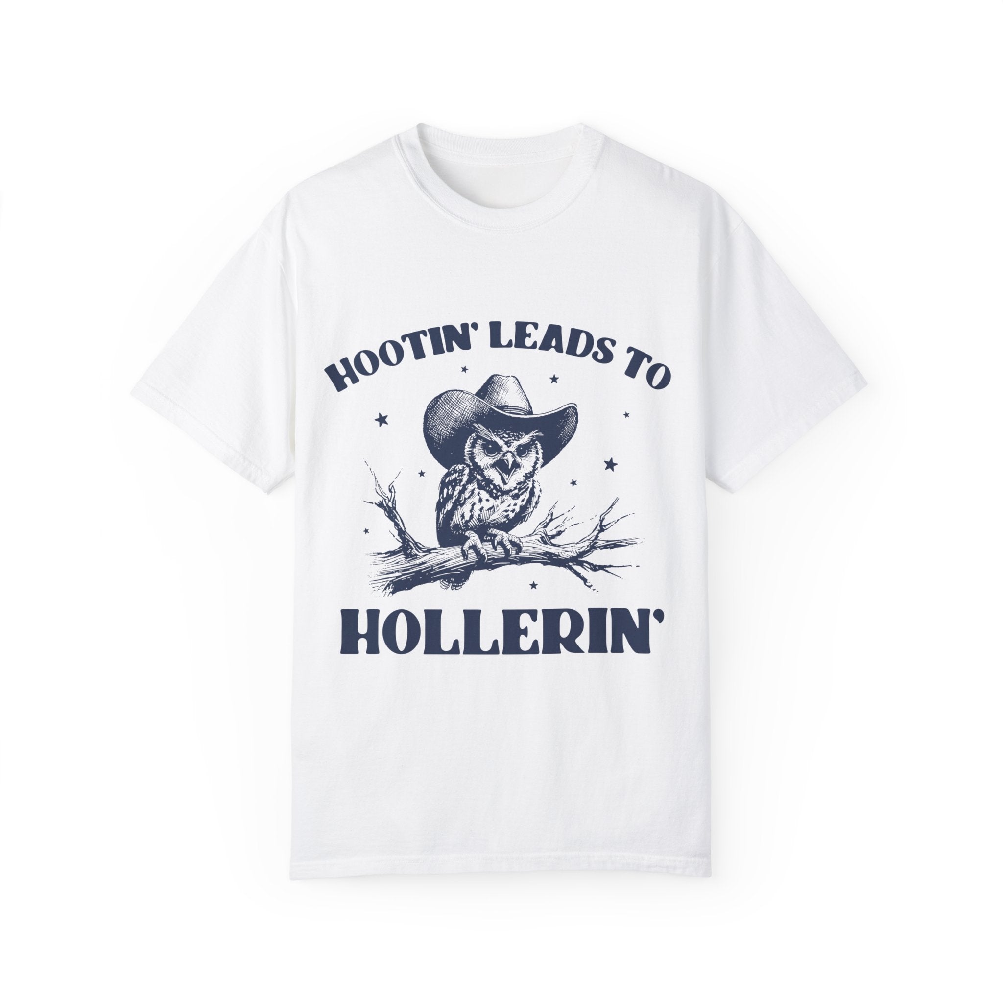 "Hootin' Lead To Hollerin' " T-shirt