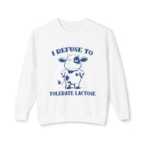 &quot;I Refuse To Tolerate Lactose&quot; Sweatshirt