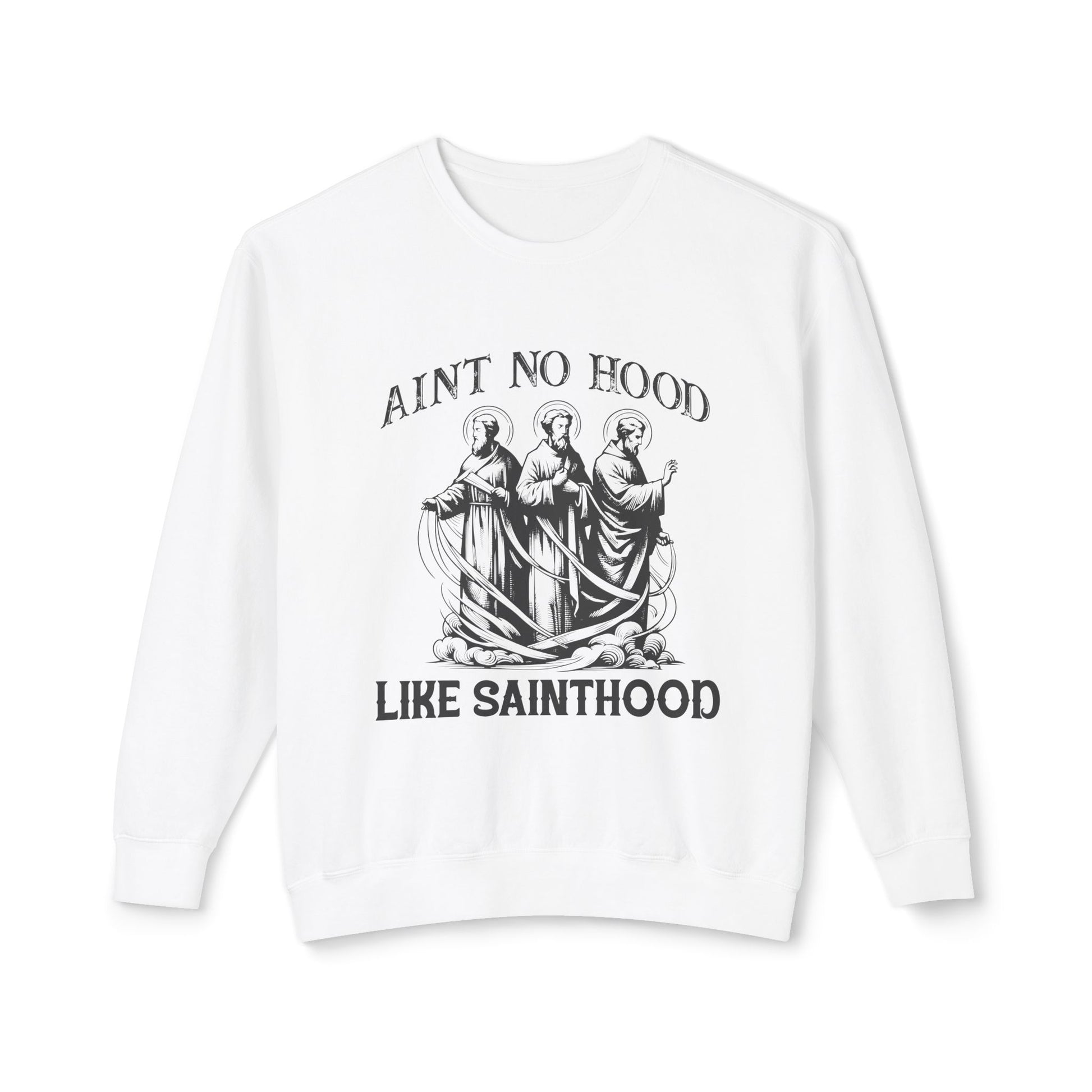 Ain&#39;t No Hood Like Sainthood Sweatshirt