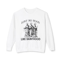 Ain&#39;t No Hood Like Sainthood Sweatshirt