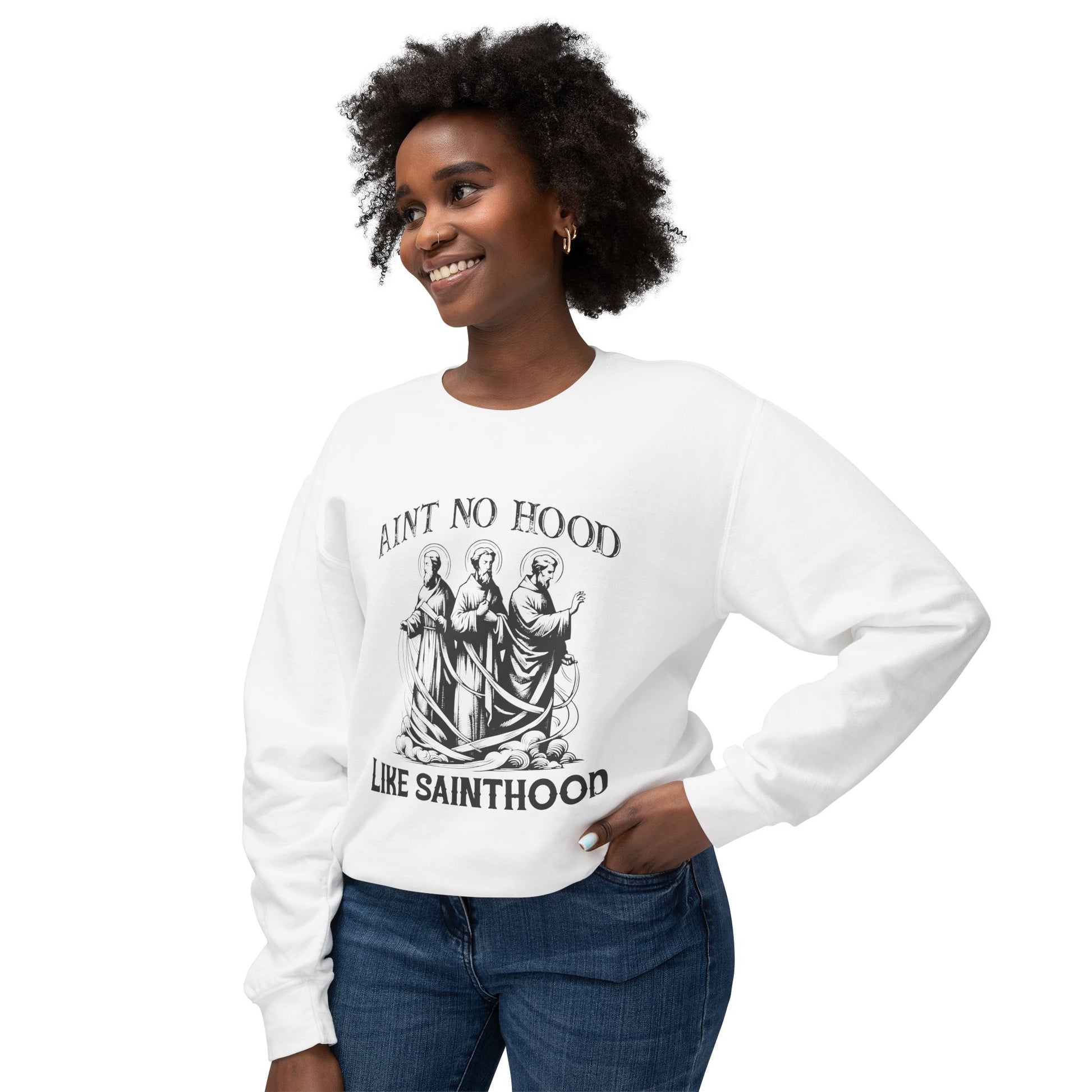 Ain&#39;t No Hood Like Sainthood Sweatshirt