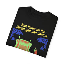 &quot; Just Focus on the Things you Can Control&quot;  T-shirt