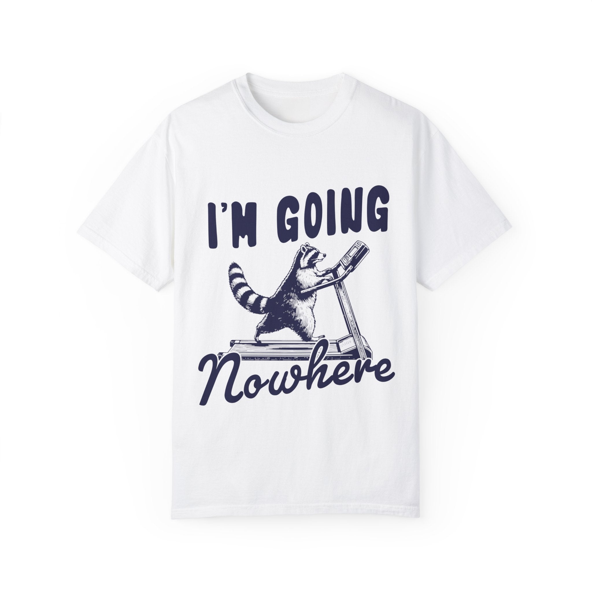 "I'm Going Nowhere" T-shirt