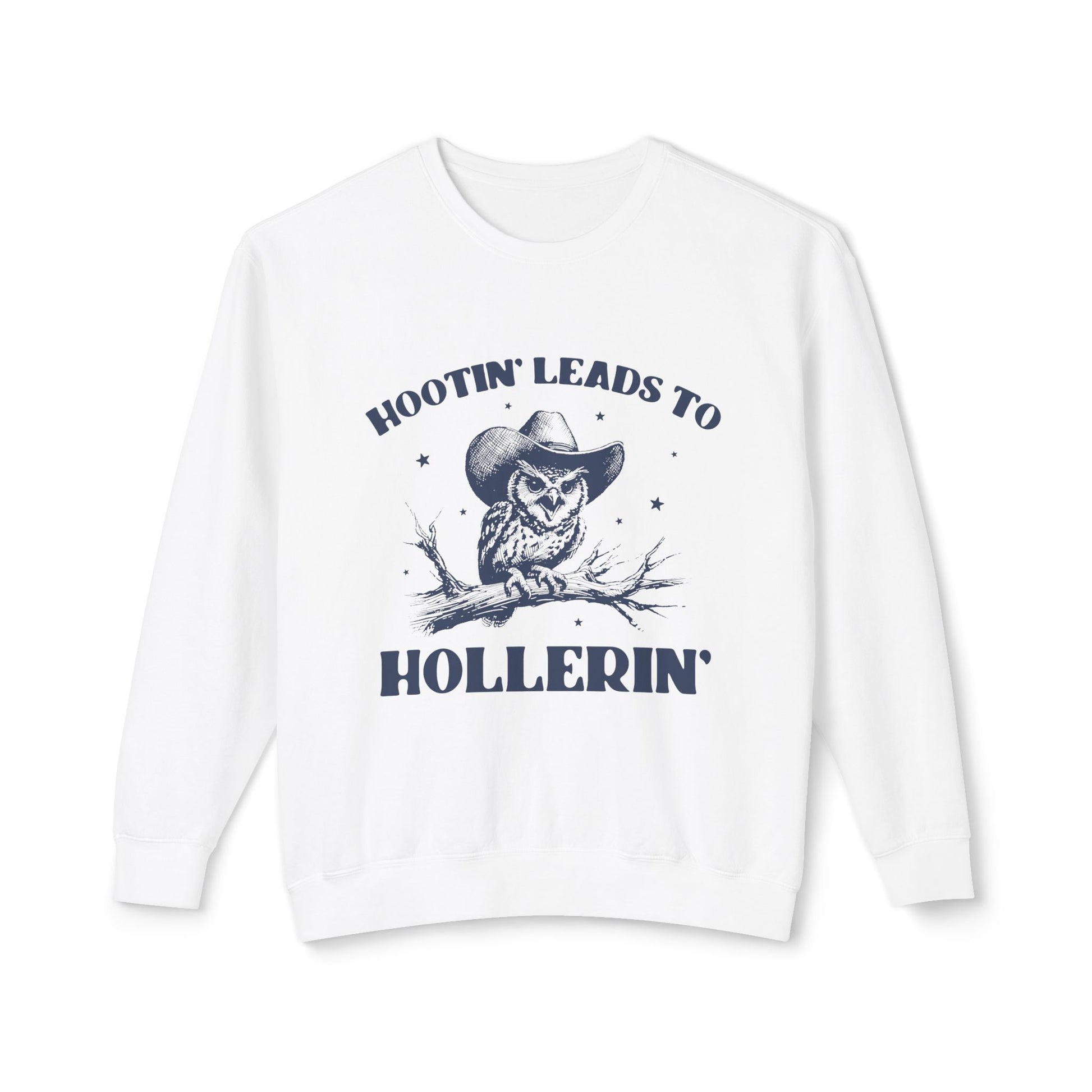 &quot;Hootin&#39; Lead To Hollerin&#39; &quot; Sweatshirt