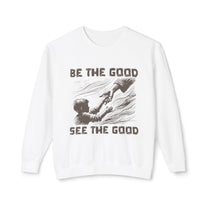 &quot;Be The Good&quot; Sweatshirt