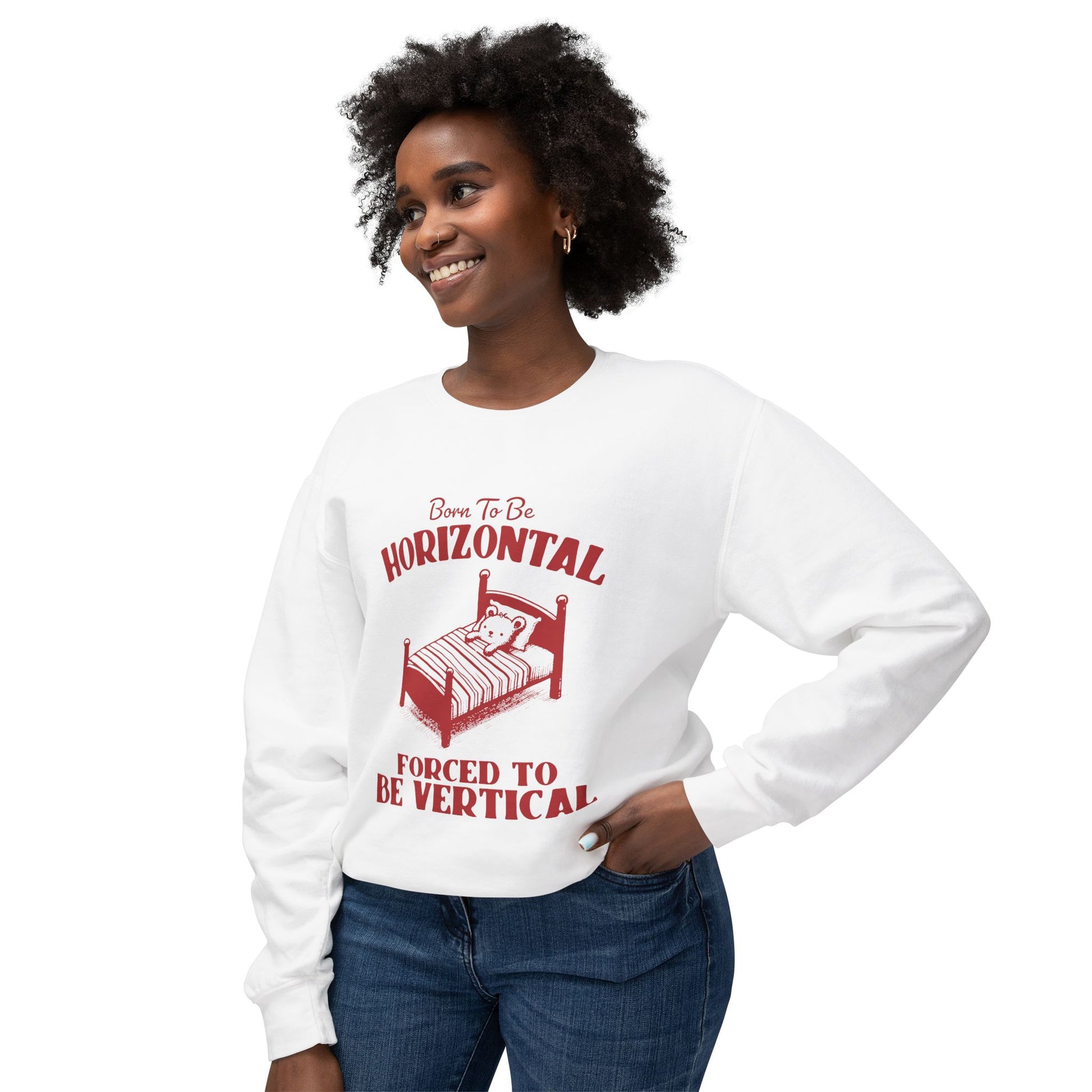 &quot;Born To Be Horizontal Forced To Be Vertical&quot; Sweatshirt