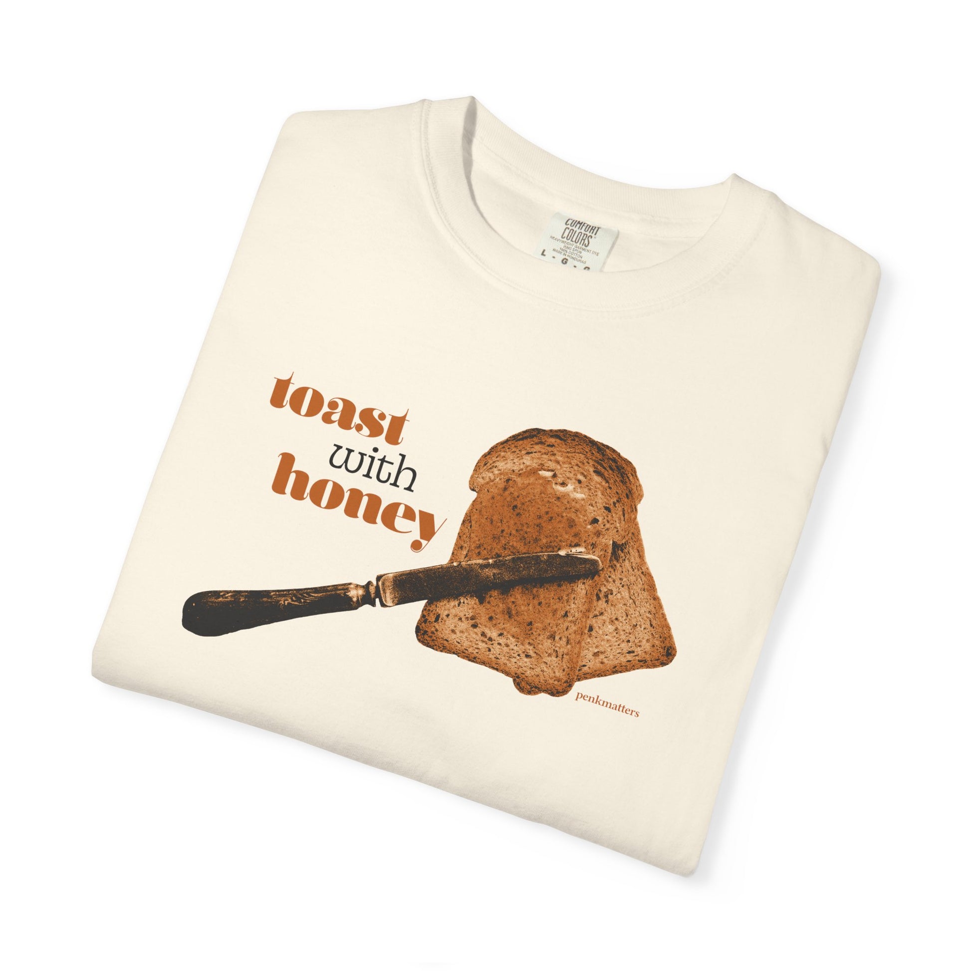 &quot;Toast with Honey&quot; T-shirt