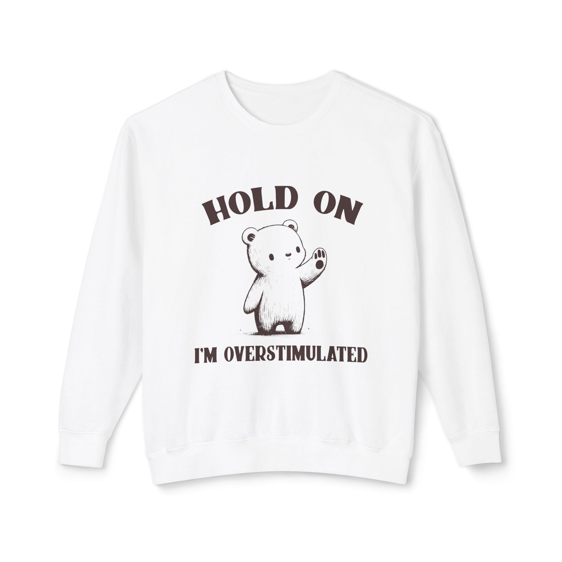 &quot;Hold On I&#39;m Overstimulated&quot; Sweatshirt