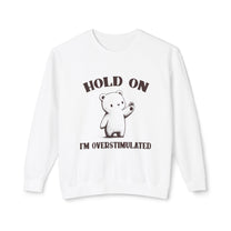 &quot;Hold On I&#39;m Overstimulated&quot; Sweatshirt