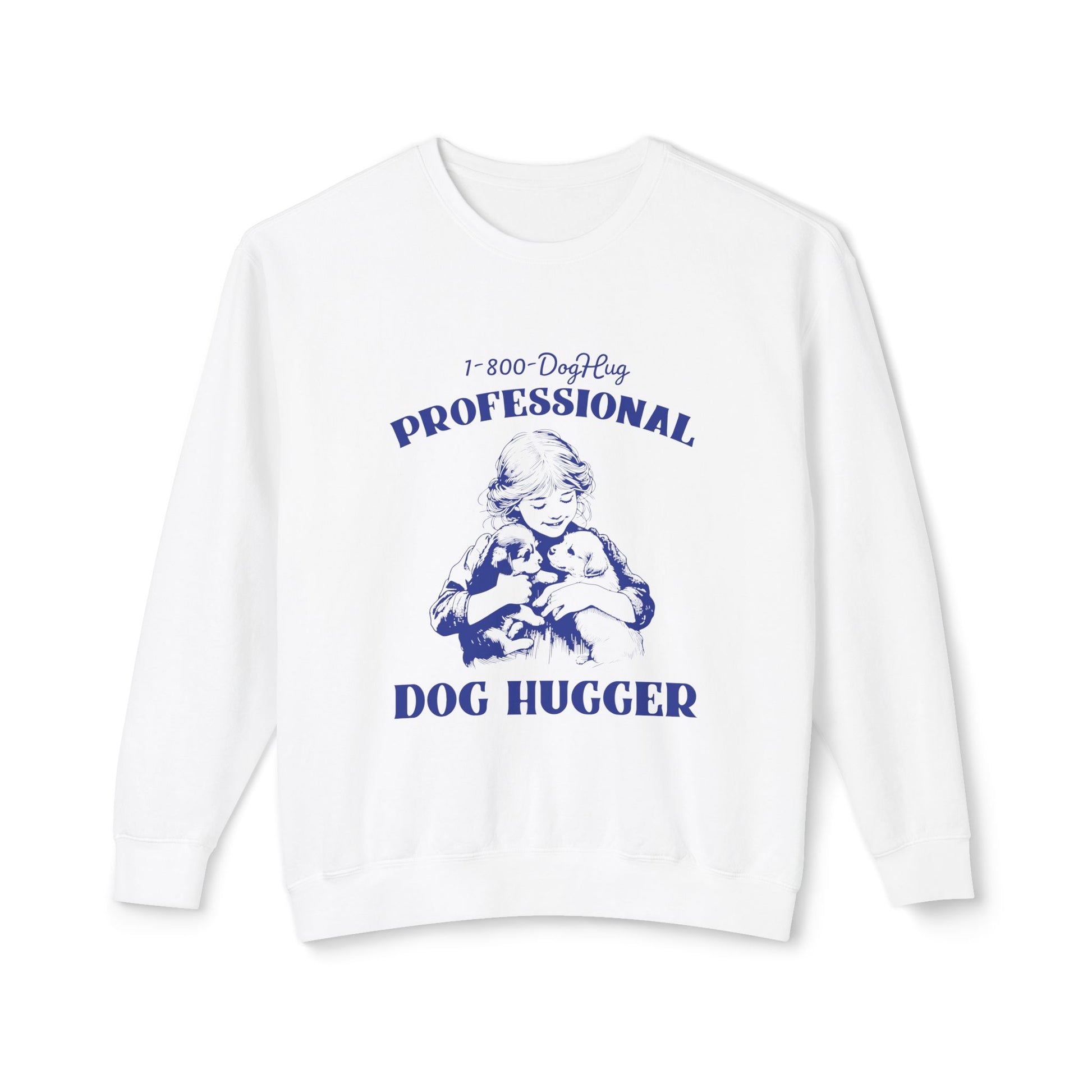 &quot;Professional Dog Hugger&quot; Sweatshirt