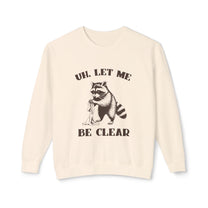 &quot;Uh, Let Me Be Clear&quot; Sweatshirt