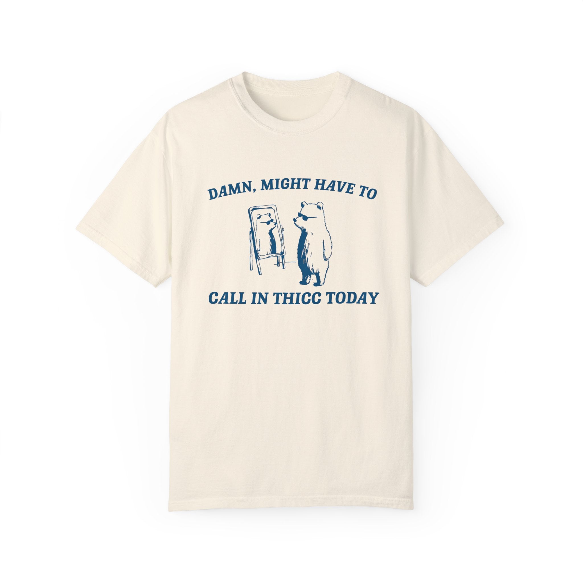 "Might Have To Call In Thicc" T-Shirt