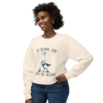 &quot;To Honk Or Not To Honk&quot; Sweatshirt