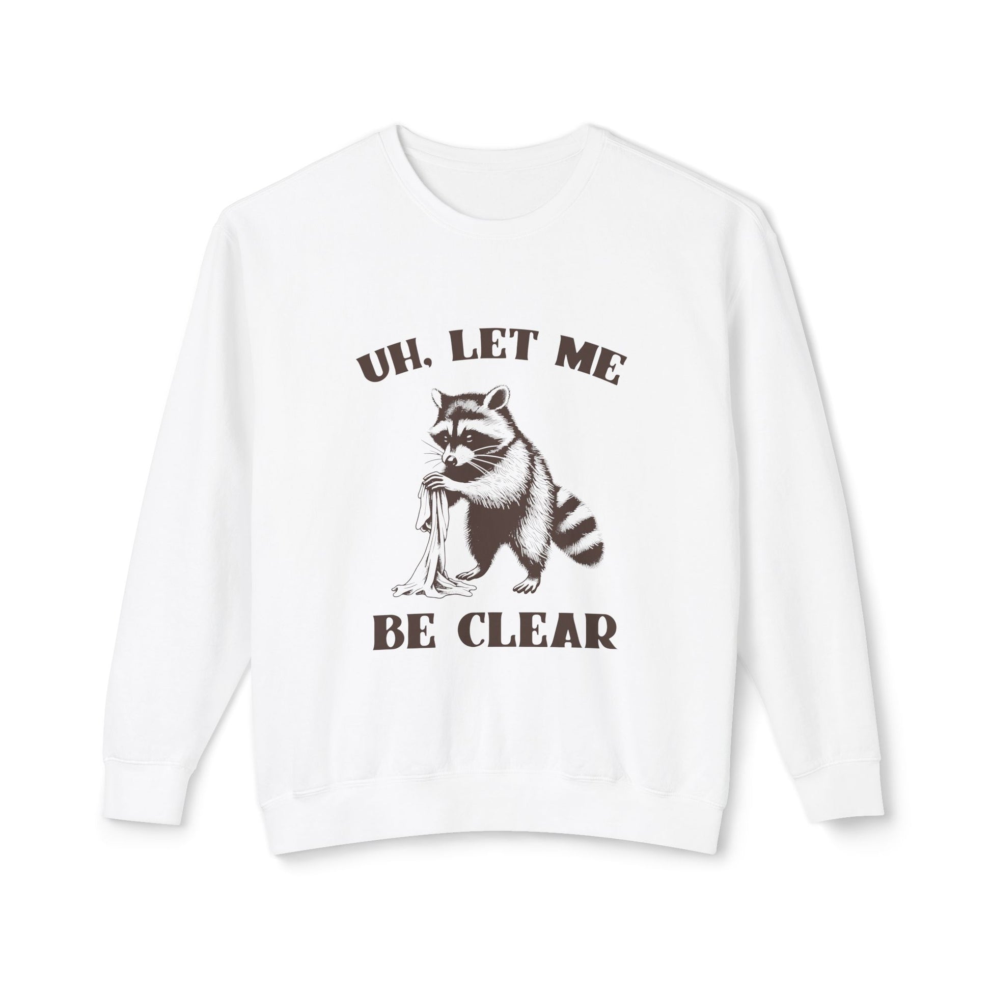 &quot;Uh, Let Me Be Clear&quot; Sweatshirt