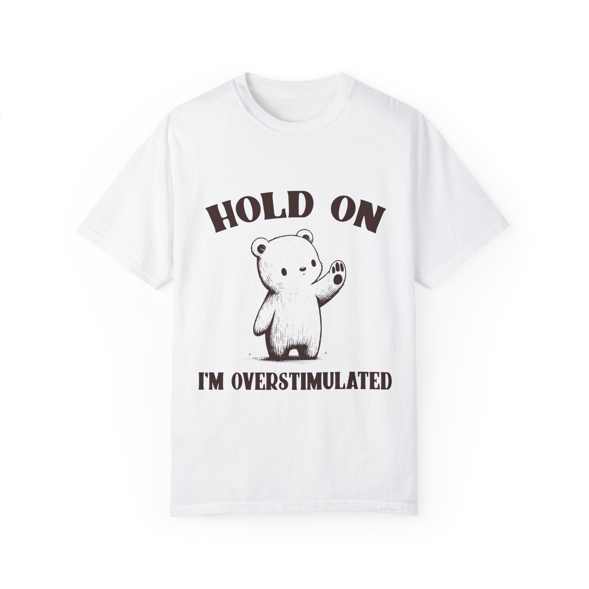 "Hold On I'm Overstimulated" T-shirt