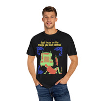 &quot; Just Focus on the Things you Can Control&quot;  T-shirt