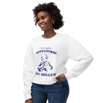 &quot;Professional Dog Hugger&quot; Sweatshirt