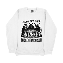 &quot;Stay Trashy Local Ferals Club&quot; Sweatshirt