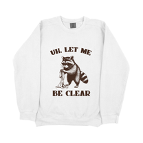 &quot;Uh, Let Me Be Clear&quot; Sweatshirt