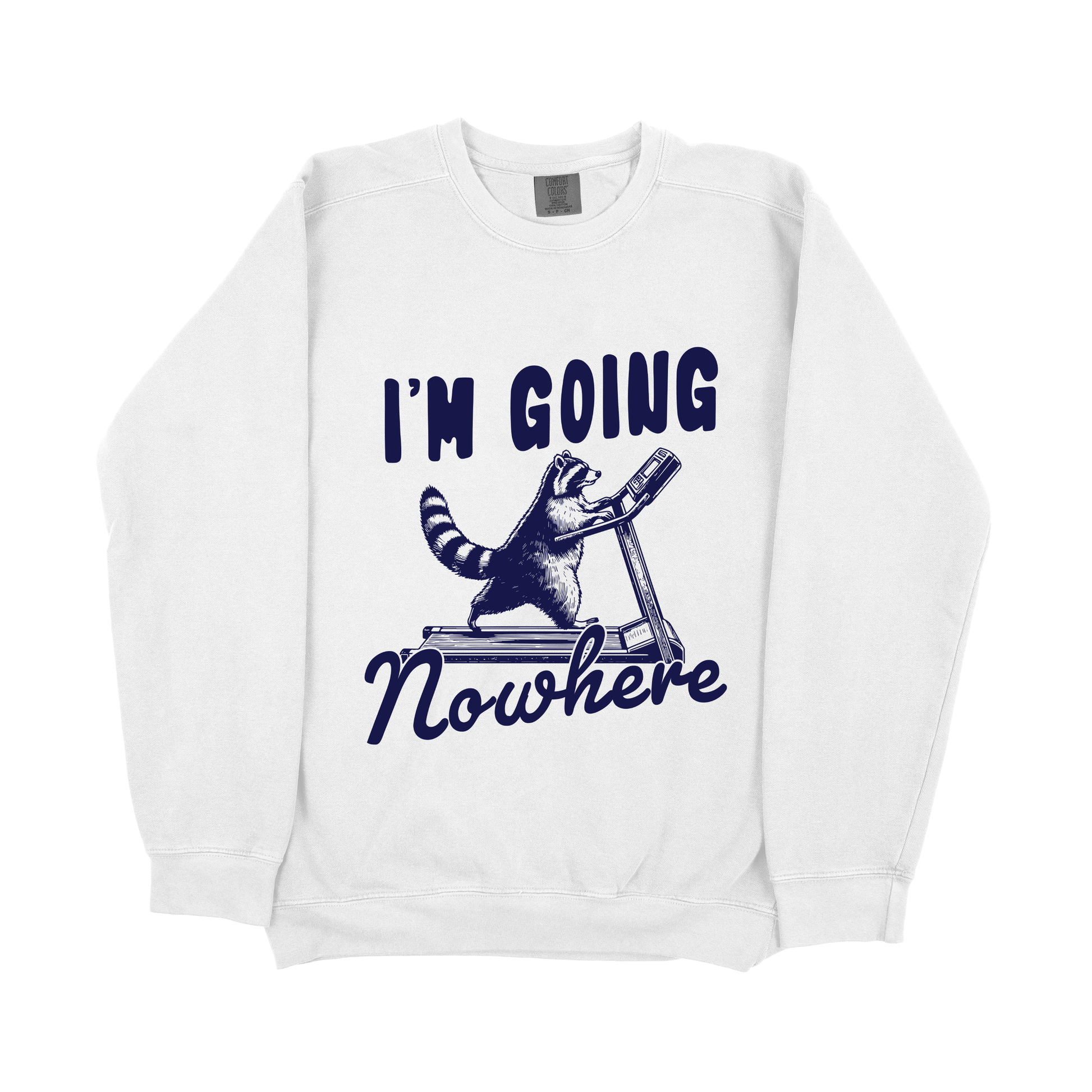 &quot;I&#39;m Going Nowhere&quot; Sweatshirt
