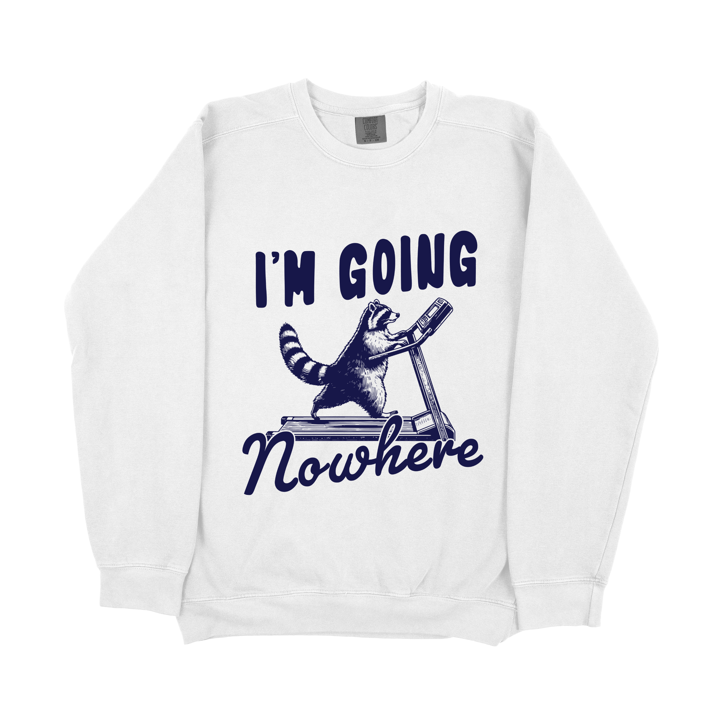 "I'm Going Nowhere" Sweatshirt