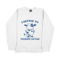 &quot;I Refuse To Tolerate Lactose&quot; Sweatshirt