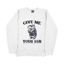 &quot;Give Me Your SSN&quot; Sweatshirt