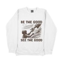 &quot;Be The Good&quot; Sweatshirt