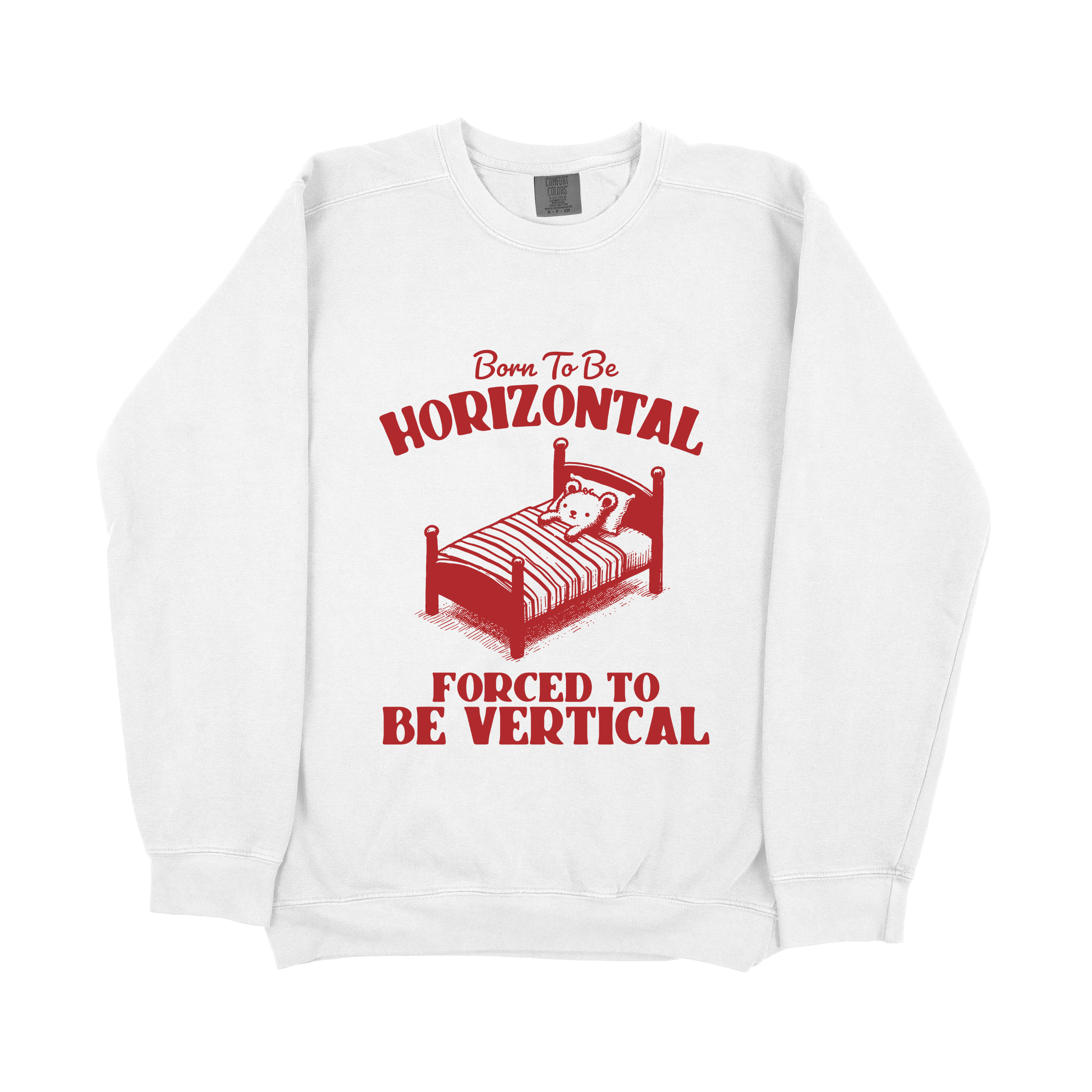 "Born To Be Horizontal Forced To Be Vertical" Sweatshirt
