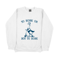&quot;To Honk Or Not To Honk&quot; Sweatshirt