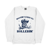&quot;Hootin&#39; Lead To Hollerin&#39; &quot; Sweatshirt
